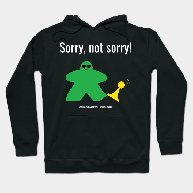 Not Sorry, Green Hoodie by MeeplesGottaMeep